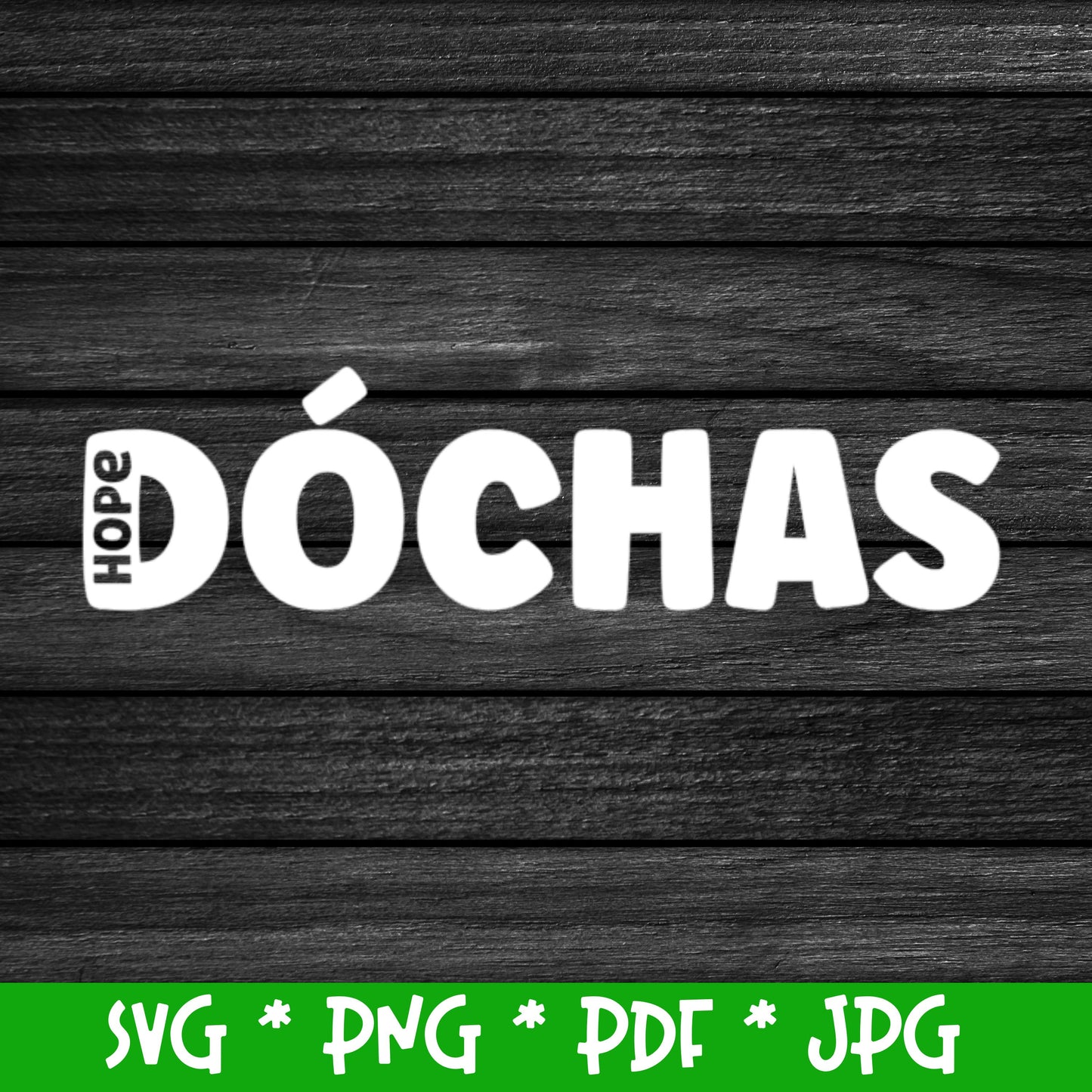 Irish word 'Dóchas' meaning 'Hope' (Digital File) SVG PNG PDF & JPG File