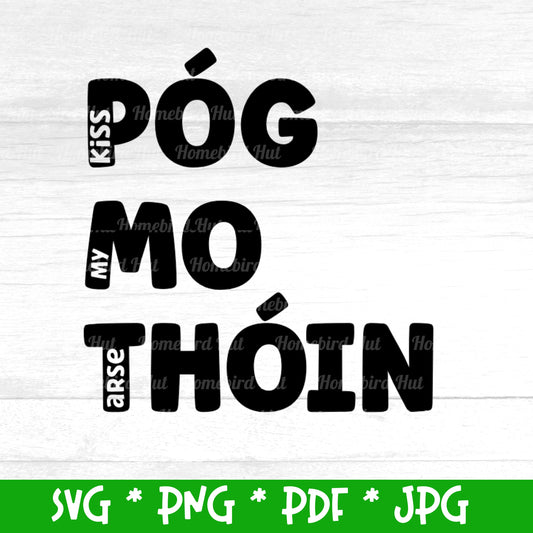 Irish Gaelic phrase 'Póg mo thóin' translated meaning 'Kiss my A*se' (Digital File) SVG PNG PDF & JPG File