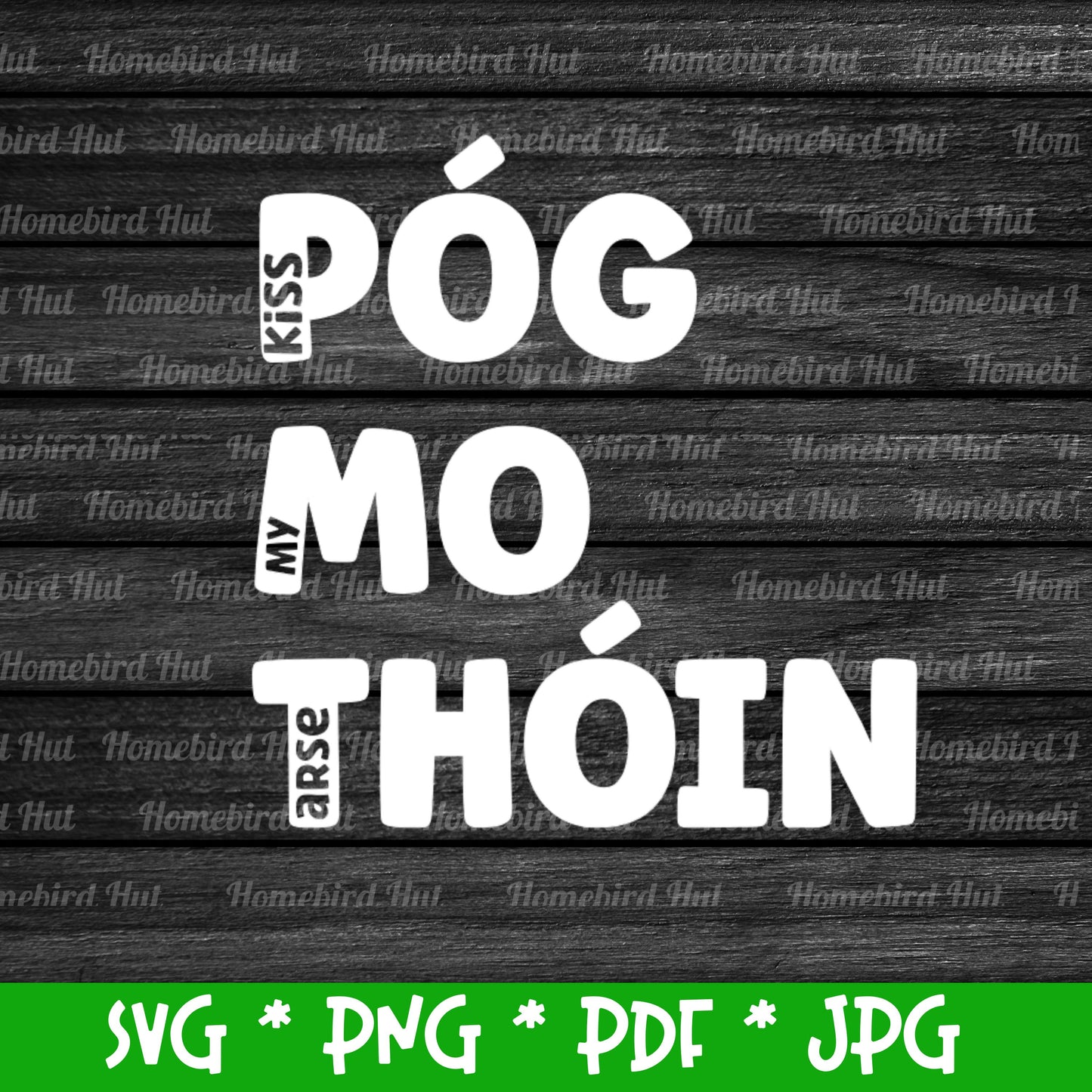 Irish Gaelic phrase 'Póg mo thóin' translated meaning 'Kiss my A*se' (Digital File) SVG PNG PDF & JPG File