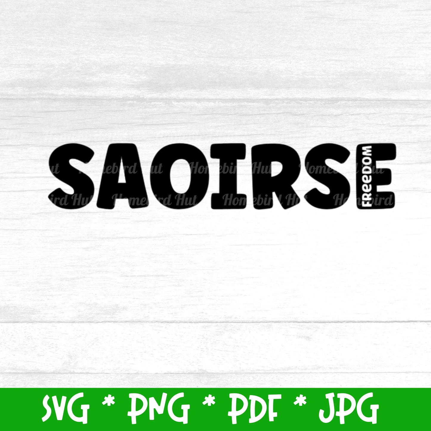 Irish word 'Saoirse' meaning 'Freedom' (Digital File) SVG PNG PDF & JPG File