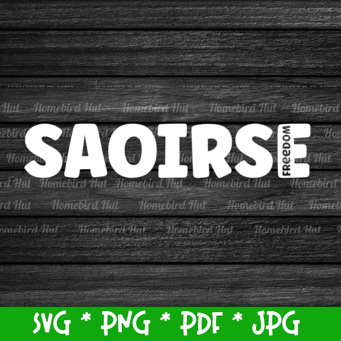 Irish word 'Saoirse' meaning 'Freedom' (Digital File) SVG PNG PDF & JPG File