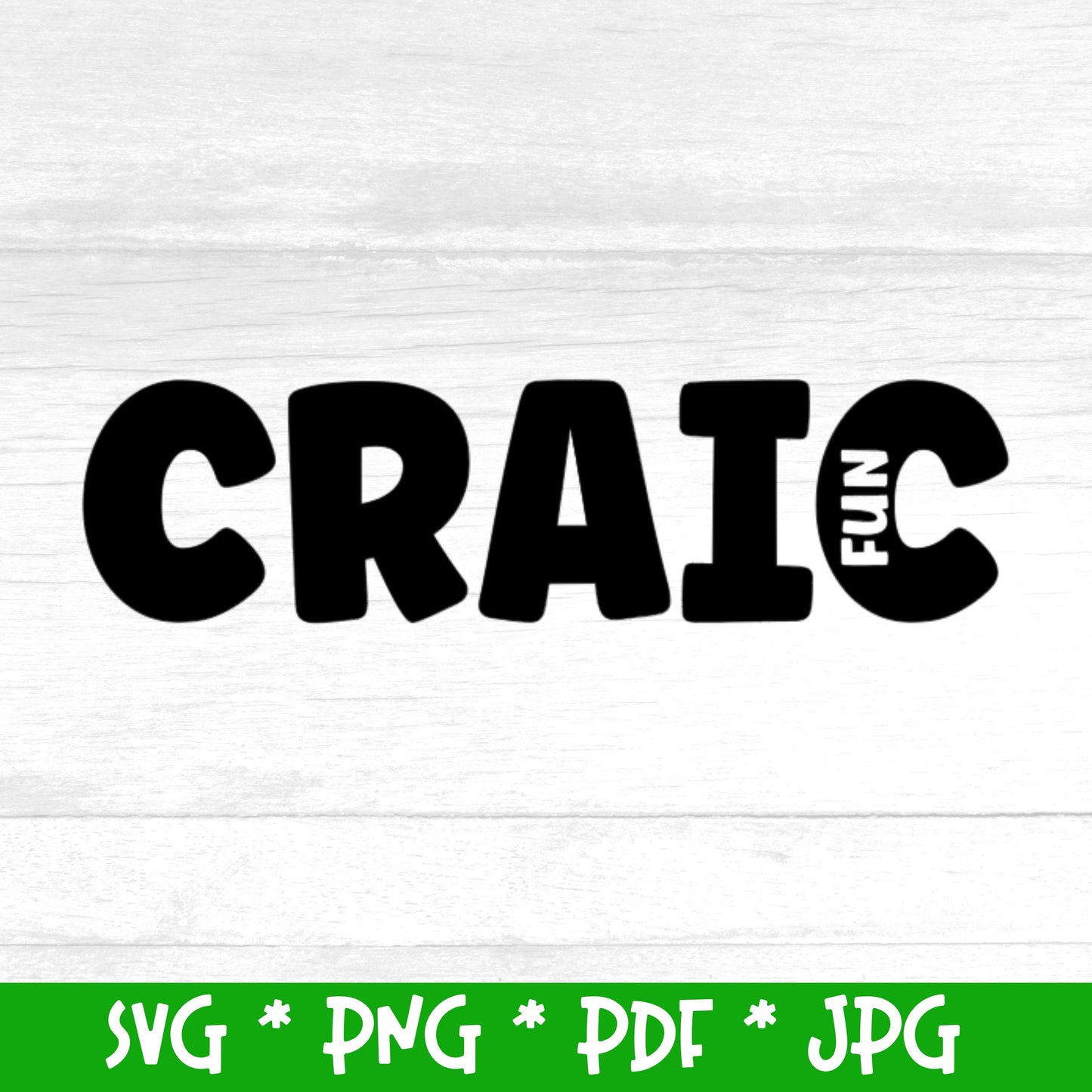 Irish word 'Craic' meaning 'Fun' (Digital File) SVG PNG PDF & JPG File