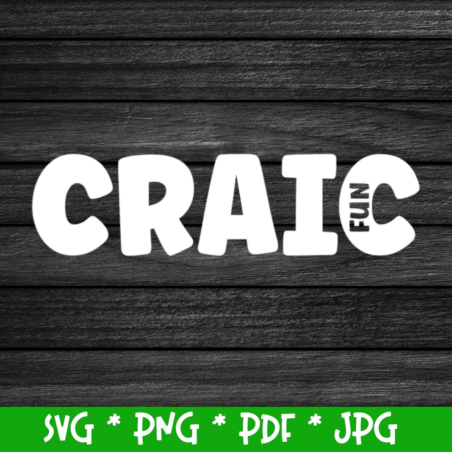 Irish word 'Craic' meaning 'Fun' (Digital File) SVG PNG PDF & JPG File