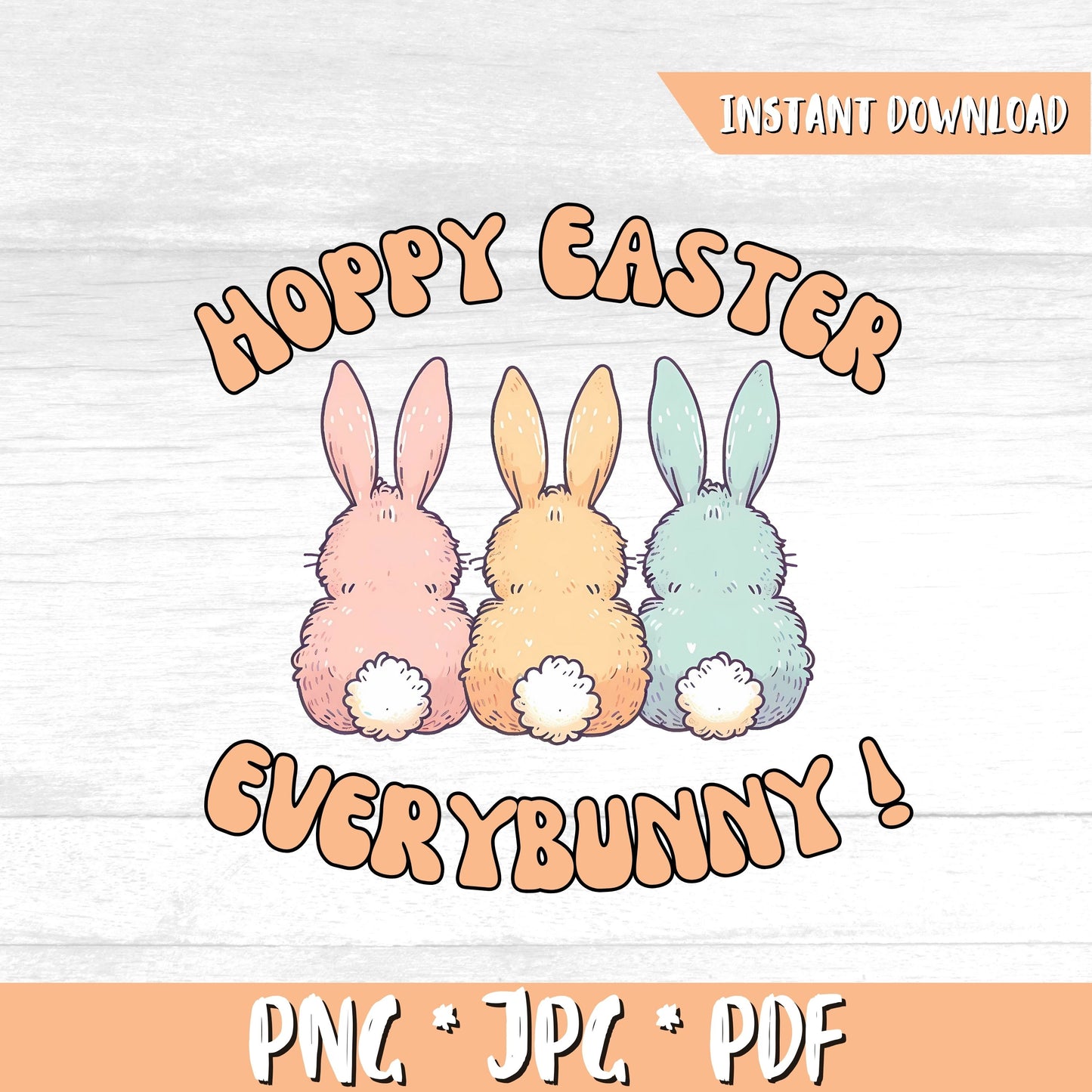 Hoppy Easter Everybunny (DIGITAL FILE) PNG PDF JPG